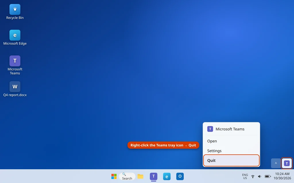 Right-click the Microsoft Teams icon in the system tray and choose Quit to fully close Teams